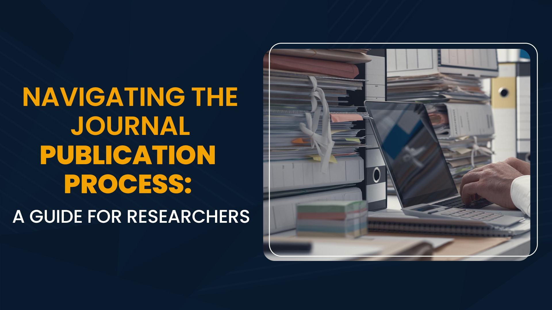 You are currently viewing NAVIGATING THE JOURNAL PUBLICATION PROCESS: A GUIDE FOR RESEARCHERS