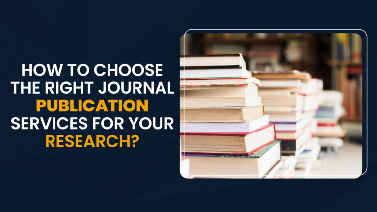 Read more about the article HOW TO CHOOSE THE RIGHT JOURNAL PUBLICATION SERVICES FOR YOUR RESEARCH?