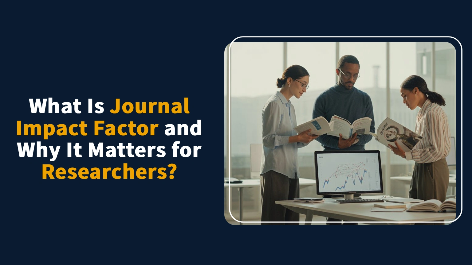 Read more about the article What Is Journal Impact Factor and Why It Matters for Researchers?