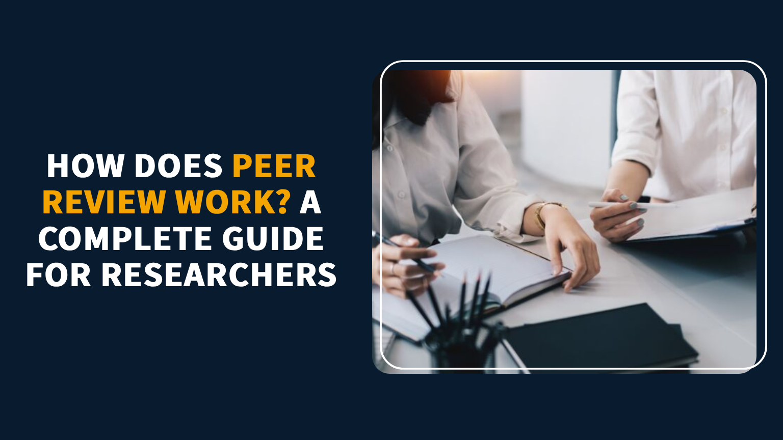 You are currently viewing How Does Peer Review Work? A Complete Guide for Researchers